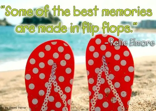 Some of the Best Memories are Made in Flip Flops